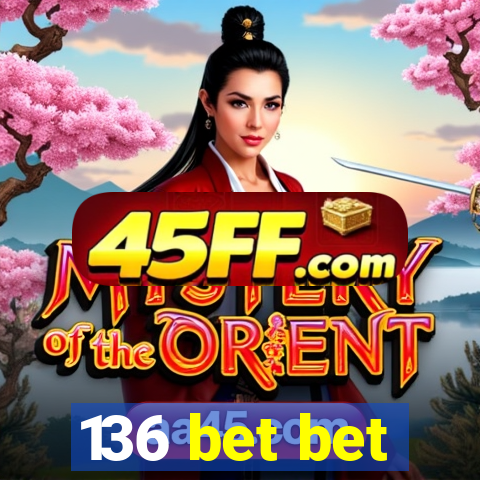 136 bet bet